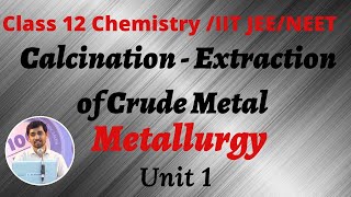 12th Chemistry  Calcination  Extraction of Crude Metal  Metallurgy Unit 1 part 8  IIT JEE NEET [upl. by Norrej]