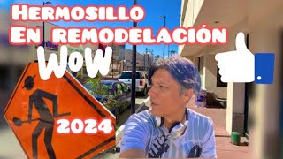 HERMOSILLO en REMODELACIÓN 2024 [upl. by Ailuy]