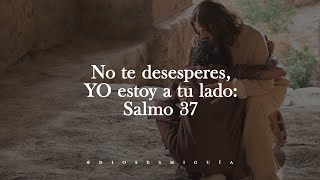 Dios te dice hoy No te desesperes YO estoy a tu lado Salmo 37  Dios es mi Guía [upl. by Faubert]