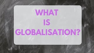 What is GLOBALISATION [upl. by Elberta]