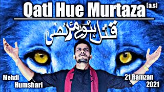 Noha 2021  Qatl Hue Murtaza AS 21 Ramzan  Mehdi Humshari [upl. by Schechter]