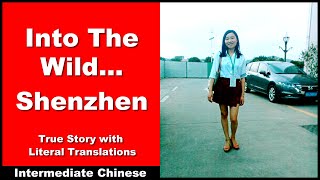 Into The Wild Shenzhen  True Story with Literal Translations  Intermediate Chinese [upl. by Joline]