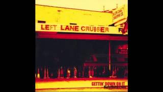 Left Lane Cruiser  What You Want [upl. by Goldner690]