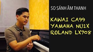 Piano Kawai CA99  Yamaha NU1X  Roland LX708  So sánh âm thanh [upl. by Keviv]