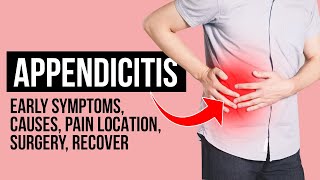 Appendicitis Early Symptoms Causes Pain Location Surgery Recovery [upl. by Enelrac]