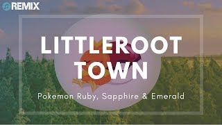 Littleroot Town Remix  Pokemon Ruby Sapphire amp Emerald [upl. by Linnell]