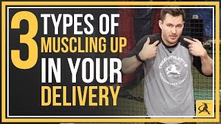 The 3 Types of quotMuscling Upquot  How its Hurting Your Pitching Velocity [upl. by Annoik899]