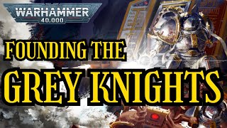 The Founding of the GREY KNIGHTS I 40k Lore [upl. by Introc214]