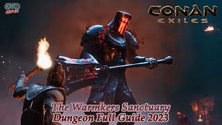 The Warmkers Sanctuary Dungeon Conan Exiles Age of War Walk through FULL GUIDE 2023 [upl. by Masha]