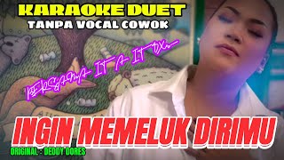 INGIN MEMELUK DIRIMU  DEDDY DORES  KARAOKE DUET TANPA VOCAL COWOK  BERSAMA ITA ITOXS [upl. by Davita]