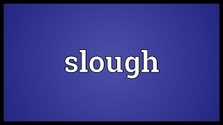 Slough Meaning [upl. by Fiore]