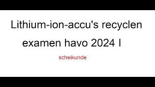 Lithium ion accu’s recyclen havo examen 2024 I [upl. by Corbie]