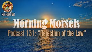 Morning Morsels 131 Rejection of the Law [upl. by Hallvard]