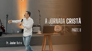 A Jornada Cristã  Parte 2  Pr Jader Dutra  27102024 [upl. by Darryl]