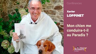 Conférence du fr Xavier Loppinet  Mon chien me conduiratil au Paradis [upl. by Engapmahc]