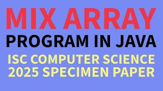 Mix Array Java Program ISC Computer Science 2025 Specimen [upl. by Nataniel]