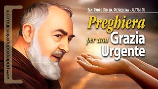 Preghiera per Chiedere una GRAZIA URGENTE a PADRE PIO ᴴᴰ [upl. by Lindsley]