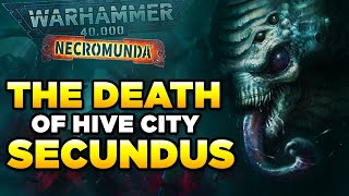 40K  THE DEATH OF HIVE SECUNDUS Necromunda  Warhammer 40000 LoreHistory [upl. by Ronna]