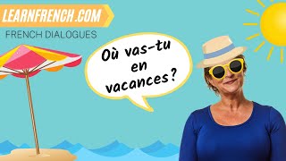 Improve your French with a REAL FRENCH DIALOGUE 💬  Les vacances Going on Holiday ☀️😎 [upl. by Verdi]