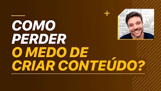 COMO PERDER O MEDO DE CRIAR CONTEÚDO  ERICO ROCHA [upl. by Erehpotsirhc]