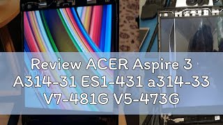 Review ACER Aspire 3 A31431 ES1431 a31433 V7481G V5473G V5473 A31432 A31421 Travelmate P246 [upl. by Orola473]