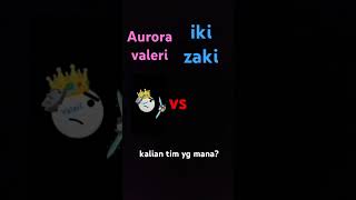 Aurora valeri vs iki zaki [upl. by Enitsej]