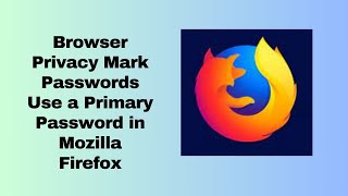 Browser Privacy Mark Passwords Use a Primary Password in Mozilla Firefox [upl. by Llyrehc]