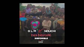 GLM X NOUCHI BALA BALA GANG [upl. by Geraldine]