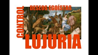 EL CONTROL DE LA LUJURIA Y LOS DESEOS EGOÍSTAS [upl. by Queri362]