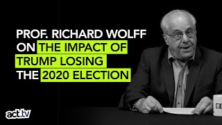 Prof Richard Wolff On The Impact Of Trump Losing The 2020 Election [upl. by Daeriam]