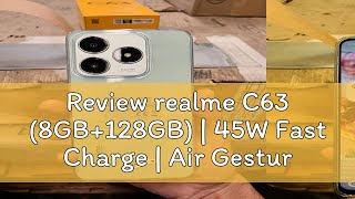 Review realme C63 8GB128GB  45W Fast Charge  Air Gesture [upl. by Nilyad359]