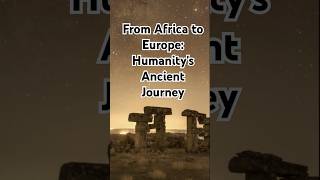 From Africa to Europe Humanity’s Ancient Journey [upl. by Maribelle]