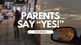 Parents say quotYesquot Subliminal  100X AFFIRMATION FORMULA [upl. by Demetra]