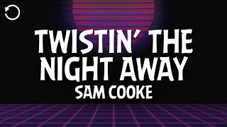 Sam Cooke  Twistin’ The Night Away Lyrics [upl. by Jeniece163]