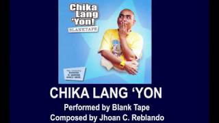 Chika Lang Yon By Blank Tape Music amp Video with Lyrics [upl. by Nnahaid]