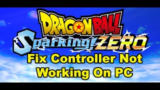 Fix ControllerGamepad Not Working In DRAGON BALL Sparking ZERO On PC [upl. by Gilles]