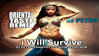 I will survive  Dj Petro Panayoti VS Gloria Gaynor  Oriental Taste Remix [upl. by Liddy]