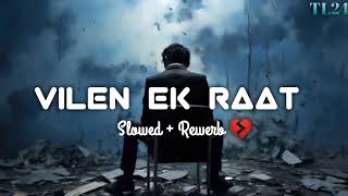 Vilen Ek Raat Best Slowed Rewerb Lofi Song 💔 [upl. by Potash948]