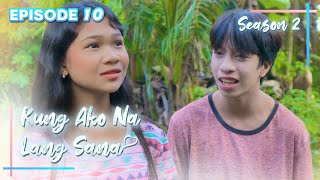 Kung Ako Na Lang Sana  The Series  Season 2  Episode 10 [upl. by Regnij90]