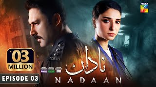 Nadaan  Ep 03 CC  19th Oct 24  Ahmed Ali Akbar amp Ramsha Khan  Spons Happilac Paints amp CanOlive [upl. by Wat]