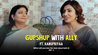 Gupshup with Ally  Ft Kanupriya Shankar amp Alefia Kapadia  Part 2 [upl. by Dore]