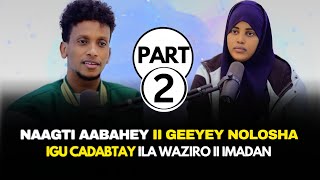 PART 2 NAAGTI AABAHEY IIGEEYAY NOLOSHA IGU CADAABTAY XANUN [upl. by Lordan]