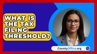 What Is the Tax Filing Threshold  CountyOfficeorg [upl. by Lezirg]