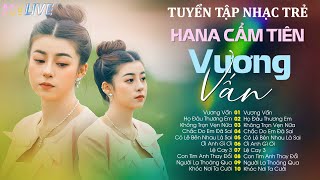 Còn Đó Những Ngày Bên Nhau Vướng Vấn  Họ Đâu Thương Em  Tuyển Tập Nhạc Trẻ Hana Cẩm Tiên [upl. by Etteneg]