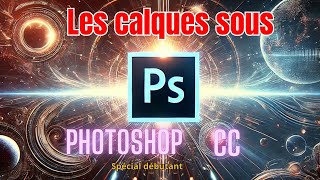 Photoshop CC pour Débutants  Maîtriser les Calques  Création Suppression  superposition etc [upl. by Karylin]