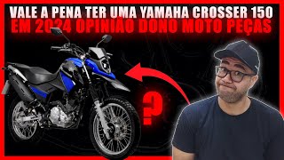 VALE A PENA TER UMA YAMAHA CROSSER 150 EM 2024 OPINIÃO DONO MOTO PEÇAS [upl. by Animahs]