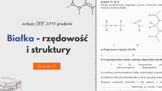 BIAŁKA  RZĘDOWOŚĆ I STRUKTURY  Chemia CKE 2013 Grudzień  Zadanie 37 [upl. by Harle918]