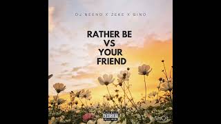 DJ Neeno x Zeke x Gino  Rather Be vs Your Friend Remix [upl. by Ynalem668]