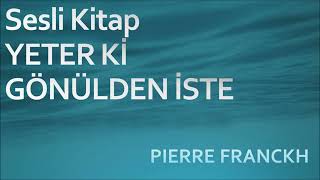 Sesli Kitap Yeter ki Gönülden İste Pierre Franckh Tek Part [upl. by Mindy]