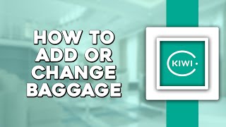 How To Add or Change Baggage on Kiwi com Easiest Way [upl. by Jehias162]